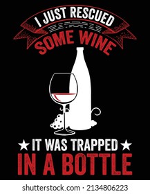 I just rescued some wine it was trapped in a bottle...Wine t shirt design