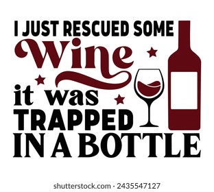 I Just Rescued Some Wine It Was Trapped In A Bottle Svg,T-shirt Design,Wine Svg,Drinking Svg,Wine Quotes Svg,Wine Lover,Wine Time Svg,Wine Glass Svg,Funny Wine Svg,Beer Svg,Cut File