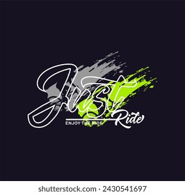 JUST RIDE ENJOY THE RIDE,TYPOGRAPHY DESIGN T-SHIRT PRINT VECTOR ILLUSTRATION.