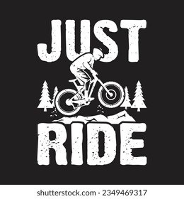 Just Ride. Mountain Biking T-Shirt design, Vector graphics, typographic posters, or banner. 