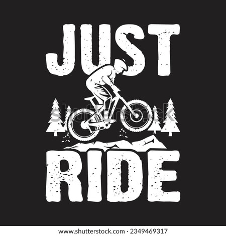 Just Ride. Mountain Biking T-Shirt design, Vector graphics, typographic posters, or banner. 