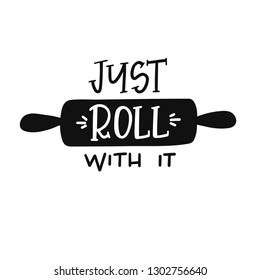 Just roll with it Hand drawn typography poster. Conceptual handwritten phrase Home and Family T shirt hand lettered calligraphic design. Inspirational vector