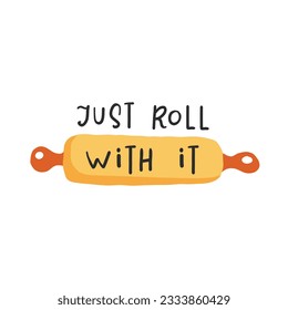 Just roll with it. Hand drawn vector illustration. For badges, labels, logo, bakery, street festival, farmers market, country fair, shop, kitchen classes, cafe, food studio