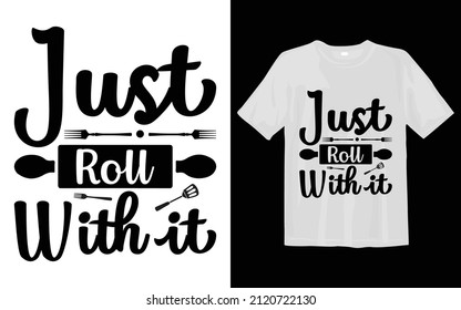 Just Roll With it, Kitchen Svg T-shirt Desing