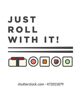 Just Roll With it! (Line Art in Flat Style Vector Illustration Sushi Quote Poster Design)