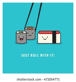 Just Roll With it! (Line Art in Flat Style Vector Illustration Sushi Quote Poster Design) With Smiley Face