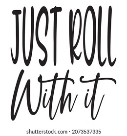just roll with it quote letter