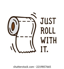 Just roll with it toilet paper doodle drawing. Funny restroom humor message. Vector illustration.