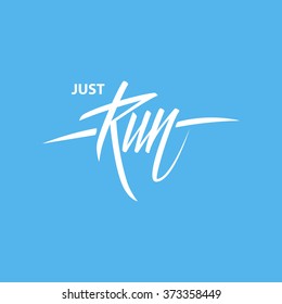 Just Run. Expression hand lettering. Handwritten phrase. Lettering. Motivation and inspiration. Vector illustration.