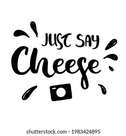 Just say cheese - hand-drawn black lettering isolated on white background. With photo icon. Pretty doodle design.