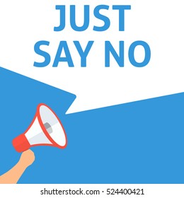 JUST SAY NO Announcement. Hand Holding Megaphone With Speech Bubble. Flat Illustration