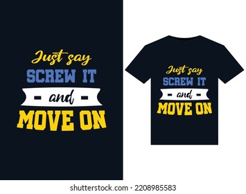 Just say screw it and move on illustrations for print-ready T-Shirts design