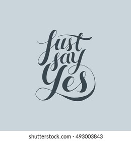 Just Say Yes hand lettering. Vector illustration