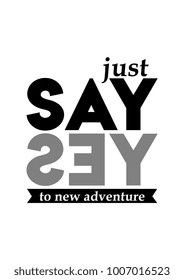 Just say yes to new adventure. Motivational poster in white background.