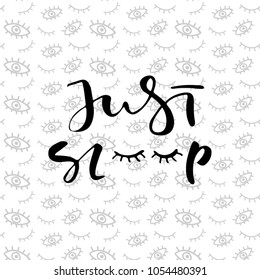 Just sleep - hand lettering. Vector quote on eyes pattern.