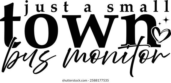 Just a small town bus monitor typography design. Cute and simple, perfect for t-shirts, mugs, bags, and other merchandise. Includes star and heart accents.