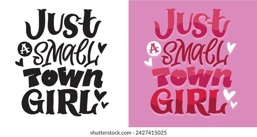 Just a small town girl - cute hand drawn doodle lettering print. T-shirt design, 100% vector file