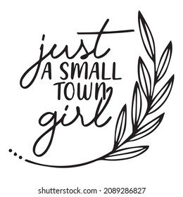 Just A Small Town Girl Logo Inspirational Quotes Typography Lettering Design