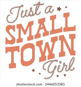 JUST A SMALL TOWN GIRL  WESTERN COWGIRL T-SHIRT DESIGN,