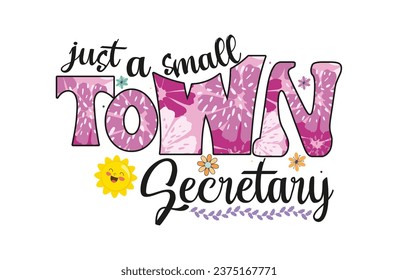 Just a Small Town Secretary - Quaint and Proud T-Shirt Design, for vector illustration groovy T-shirt graphics, black background, typography