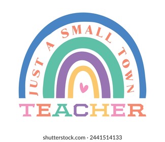 Just a small town Teacher quote lettering retro boho typographic art sign on white background