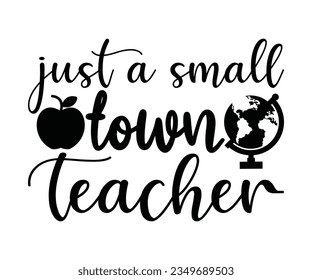  just a small town Teacher SVG Design, Teacher SVG Bundle, Teacher Quotes svg, Teacher Sayings svg, pencil T shirt