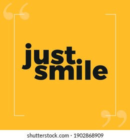 Just Smile - Beautiful Quote Design