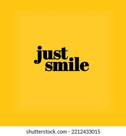 Just Smile - Beautiful Quote Design. motivational words about life.