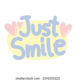 Just smile handwritten with heart.Text cartoon design.Lettering.Pastel.Kawaii.Image for card,poster,sticker.Vector.Illustration.