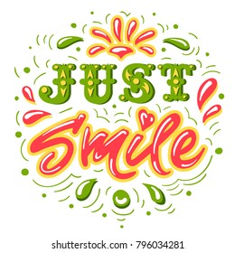 Just Smile. Inspirational Quote. Hand Drawn Vintage Illustration with Hand-Lettering. Great Typography for Poster, Card or Invitation