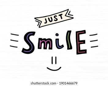 Just Smile Lettering, modern brush calligraphy. Vector. The text is handwritten. Black letter with colored lines. Cool funny design for textil fabric face mask, t-shirts, sticker, poster, card, gift.