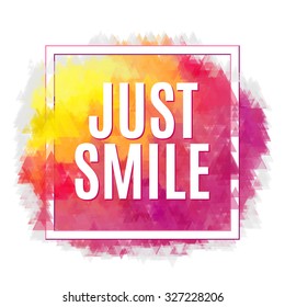 Just Smile motivation square watercolor stroke poster. Text lettering of an inspirational saying. Quote Typographical Poster Template, vector design