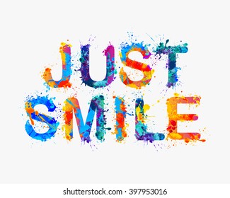 JUST SMILE.  Motivational inscription of splash paint letters