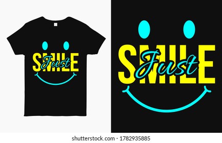 Just smile motivational quote typography t shirt design template for man, women and children.