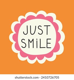 Just smile phrase positive poster with flower. Funny retro styled card, square banner with motivation slogan. Vector illustration. Minimal design with handwritten lettering