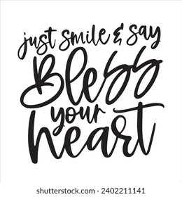 just smile and say bless ytour heart background inspirational positive quotes, motivational, typography, lettering design