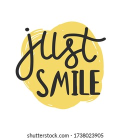 Just smile, template with custom hand lettering for apparel t-shirt print design, typographic composition or phrase quote poster