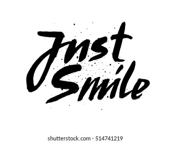 Just smile.Hand drawn vector calligraphic sign Inspirational quote art. Vector lettering illustration for poster, greeting card, apparel.