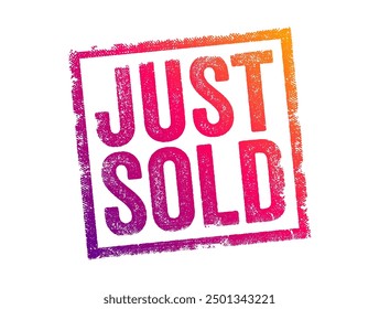 JUST SOLD is a phrase commonly used in real estate to indicate that a property has recently been sold, text concept stamp