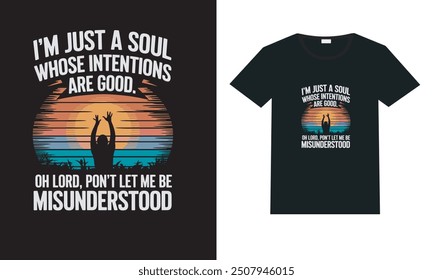 I'm just a soul whose intention are good. oh lord, Pon't let me be misunderstood t-shirt design. 