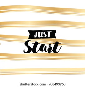 Just start. Anti procrastination. Inspirational quote, motivation. Typography for poster, invitation, greeting card or t-shirt. Vector lettering, inscription, calligraphy design. Text background