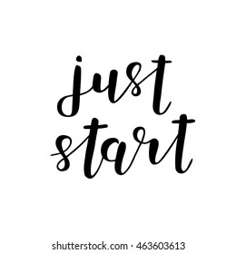 Just start. Brush hand lettering. Inspiring quote. Motivating modern calligraphy. Can be used for photo overlays, posters, holiday clothes, cards and more.