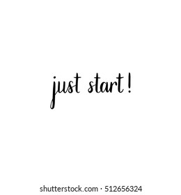 Just Start. Brush lettering on white background.Hand Drawn vector calligraphy.