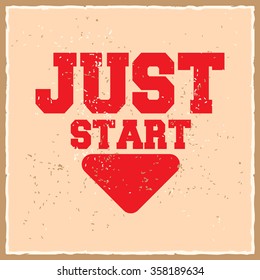 Just start. Creative motivation background. Grunge and retro design. Inspirational motivational quote. Calligraphic And Typographic. Retro color.