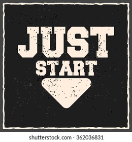 Just start. Creative motivation background. Grunge and retro design. Inspirational motivational quote. 