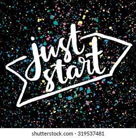 Just start! Hand drawn calligraphic inspiration quote.