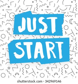 Just start. Hand drawn poster with a quote in retro Memphis style.