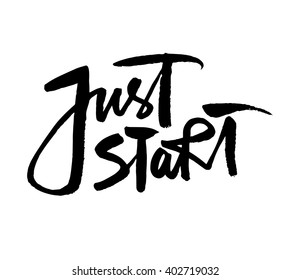 Just Start. Hand drawn quote for your design. Unique brush pen lettering. Can be used for print (bags, posters, cards, stationery) and for web (banners, advertisement).