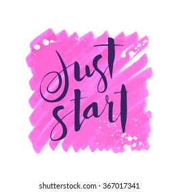 Just start. Hand lettering quote on a creative vector background.