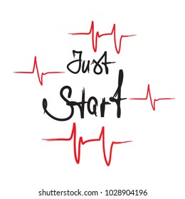 Just start - handwritten motivational quote. Print for inspiring poster, t-shirt, bags, logo, postcard, flyer, sticker, sweatshirt. Simple  energetic motivational vector sign.